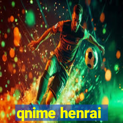 qnime henrai